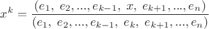 $x^k=\dfrac{(e_1,\; e_2, ... ,e_{k-1},\;x,\;e_{k+1},..., e_n)}{(e_1,\;e_2, ..., e_{k-1},\;e_k,\;e_{k+1},..., e_n)}$