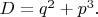 $D=q^2+p^3.$