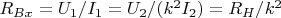 $R_{Bx} = U_1/I_1 = U_2/(k^2 I_2) = R_H/k^2 $