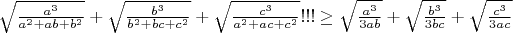 $\sqrt{\frac{a^3}{a^2+ab+b^2}}+\sqrt{\frac{b^3}{b^2+bc+c^2}}+\sqrt{\frac{c^3}{a^2+ac+c^2}} !!! \geq \sqrt{\frac{a^3}{3ab}}+\sqrt{\frac{b^3}{3bc}}+\sqrt{\frac{c^3}{3ac}}$