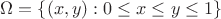 $\Omega = \{(x,y) : 0 \leq x \leq y \leq 1 \}$