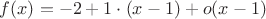 $f(x) = -2 + 1\cdot(x-1) + o(x-1)$