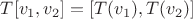 $T [v_1, v_2] = [T(v_1), T(v_2)]$