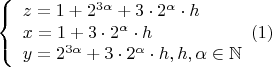 $$\left\{
\begin{array}{lcl}
 z=1+2^{3\alpha}+3\cdot 2^{\alpha}\cdot h \\
 x=1+3\cdot 2^{\alpha}\cdot h         \\
 y=2^{3\alpha}+3\cdot 2^{\alpha}\cdot h,h,\alpha\in\mathbb{N}
\end{array} \eqno  (1)
\right.$$