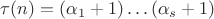 $\tau(n)=(\alpha_1+1)\ldots(\alpha_s+1)$