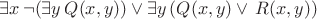 $\exists x\,\neg( \exists y\, Q(x,y))\vee\exists y\,(Q(x,y)\vee\, R(x,y))$