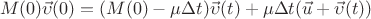 $$M(0)\vec{\upsilon}(0)=(M(0)-\mu \Delta t)\vec{\upsilon}(t)+\mu \Delta t(\vec{u}+\vec{\upsilon}(t))$$
