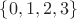 $\left\lbrace0,1,2,3\right\rbrace$