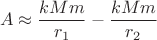 $$A \approx \frac{k M m}{r_1} - \frac{k M m}{r_2}$$