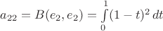 $a_{22}=B(e_2, e_2)=\int\limits_0^1 (1-t)^2\, dt$