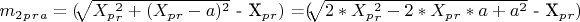 $ m_2_p_r_a=($\sqrt[]{X_p_r ^2+(X_p_r -a)^2}$ - X_p_r)$ =($\sqrt[]{2*X_p_r ^2 -2*X_p_r*a + a^2}$  - X_p_r)  $