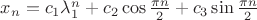$x_n=c_1\lambda_1^n+c_2 \cos \frac {\pi n} 2 +c_3\sin \frac {\pi n} 2$
