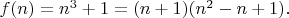 $f(n)=n^3+1=(n+1)(n^2-n+1).$