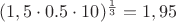 $(1,5\cdot0.5\cdot10)^{\frac{1}{3}}=1,95$