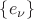 $\{ e_{\nu} \}$ $\{ e_{\nu} \}$