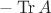 $-\operatorname{Tr} A$