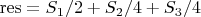 $\operatorname{res} = S_1/2 + S_2/4 + S_3/4$