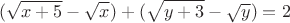 $$(\sqrt{x+5}-\sqrt{x})+(\sqrt{y+3}-\sqrt{y})=2$$
