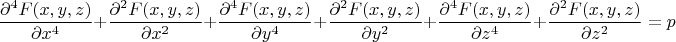 $$ \dfrac{\partial^4F(x,y,z)}{\partial x^4} +\dfrac{\partial^2F(x,y,z)}{\partial x^2} + \dfrac{\partial^4F(x,y,z)}{\partial y^4} +\dfrac{\partial^2F(x,y,z)}{\partial y^2} +  \dfrac{\partial^4F(x,y,z)}{\partial z^4} + \dfrac{\partial^2F(x,y,z)}{\partial z^2} = p $$