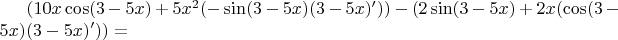 $(10x \cos(3-5x) + 5x^{2} (-\sin(3-5x) (3-5x)')) - (2\sin(3-5x) + 2x(\cos(3-5x) (3-5x)')) =  $