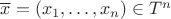 $\overline x=(x_1,\ldots,x_n)\in T^n$