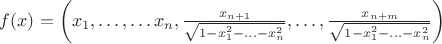 $f(x)=\left(x_1,\ldots ,\ldots x_n, \frac{x_{n+1}}{\sqrt{1-x_1^2-\ldots -x_n^2}},\ldots ,\frac{x_{n+m}}{\sqrt{1-x_1^2-\ldots -x_n^2}}\right)$
