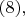 $(8),$