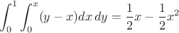 $$\int_0^1 \int_0^x(y-x)dx\,dy = \frac{1}{2}x - \frac{1}{2}x^{2}$$