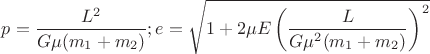 $p=\dfrac{L^{2}}{G\mu(m_{1}+m_{2})};e=\sqrt{1+2\mu E \left (\dfrac{L}{G\mu^{2}(m_{1}+m_{2})}\right )^{2}}$