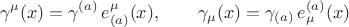 $$
\gamma^{\mu}(x) = \gamma^{(a)} \, e^{\mu}_{(a)}(x), \qquad
\gamma_{\mu}(x) = \gamma_{(a)} \, e_{\mu}^{(a)}(x)
$$