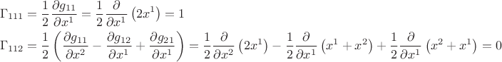 $$\[
\begin{gathered}
  \Gamma _{111}  = \frac{1}
{2}\frac{{\partial g_{11} }}
{{\partial x^1 }} = \frac{1}
{2}\frac{\partial }
{{\partial x^1 }}\left( {2x^1 } \right) = 1 \hfill \\
  \Gamma _{112}  = \frac{1}
{2}\left( {\frac{{\partial g_{11} }}
{{\partial x^2 }} - \frac{{\partial g_{12} }}
{{\partial x^1 }} + \frac{{\partial g_{21} }}
{{\partial x^1 }}} \right) = \frac{1}
{2}\frac{\partial }
{{\partial x^2 }}\left( {2x^1 } \right) - \frac{1}
{2}\frac{\partial }
{{\partial x^1 }}\left( {x^1  + x^2 } \right) + \frac{1}
{2}\frac{\partial }
{{\partial x^1 }}\left( {x^2  + x^1 } \right) = 0 \hfill \\ 
\end{gathered} 
\]
$$