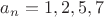 ${a_n}=1, 2, 5, 7$