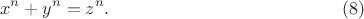 $$
 x^n + y^n = z^n.     \eqno         (8)
$$
