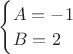 $\begin{cases}A = -1\\ B = 2\end{cases}$