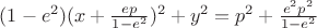 $(1-e^2)(x+\frac{ep}{1-e^2})^2+y^2=p^2+\frac{e^2p^2}{1-e^2}$