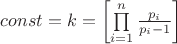 $const = k = \left[ {\prod\limits_{i = 1}^n {\frac{{{p_i}}}{{{p_i} - 1}}} } \right]$