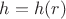 $h=h(r)$