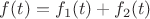 $f(t)=f_1(t)+f_2(t)$