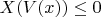 $X(V(x))\le0$