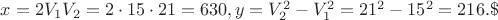 $\[x = 2{V_1}{V_2} = 2 \cdot 15 \cdot 21 = 630,y = V_2^2 - V_1^2 = {21^2} - {15^2} = 216.\$