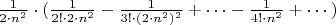 $\frac{1}{2\cdot{n^2}}\cdot(\frac{1}{2!\cdot2\cdot{n^2}}-\frac{1}{3!\cdot(2\cdot{n^2})^2}+\cdots-\frac{1}{4!\cdot{n^2}}+\cdots)$