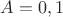 $A={0,1}$