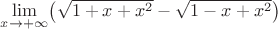 $\lim\limits_{x\to +\infty}\bigl(\sqrt{1+x+x^2}- \sqrt{1-x+x^2}\bigr)$