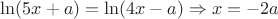 $\ln(5x+a)=\ln(4x-a)\Rightarrow x=-2a$
