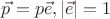 $\vec p=p\vec e, |\vec e|=1$