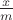 $\frac{x}{m}$