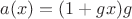 $a(x)=(1+gx)g$