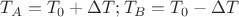 $ T_A = T_0 +\Delta T; T_B = T_0 - \Delta T$