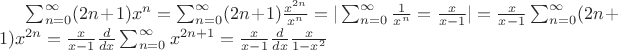 $\sum_{n=0}^{\infty}(2n+1)x^n = \sum_{n=0}^{\infty}(2n+1)\tfrac{x^{2n}}{x^n} = |\sum_{n=0}^{\infty}\tfrac{1}{x^n} = \tfrac{x}{x-1}| = \tfrac{x}{x-1}\sum_{n=0}^{\infty}(2n+1)x^{2n} = \tfrac{x}{x-1}\tfrac{d}{dx}\sum_{n=0}^{\infty}x^{2n+1} = \tfrac{x}{x-1}\tfrac{d}{dx}\tfrac{x}{1-x^2}$