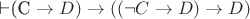 \vdash $(C \to D)  \to ((\neg C \to D) \to D)$
